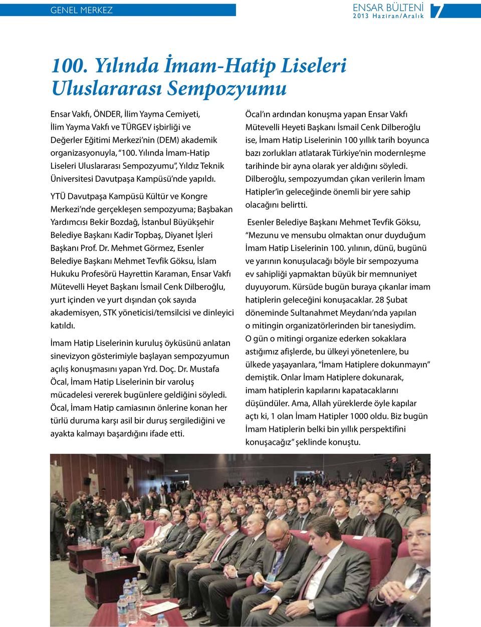 Yılında İmam-Hatip Liseleri Uluslararası Sempozyumu, Yıldız Teknik Üniversitesi Davutpaşa Kampüsü nde yapıldı.