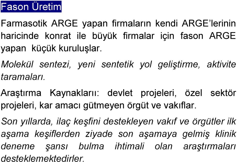 Araştırma Kaynaklarıı: devlet projeleri, özel sektör projeleri, kar amacı gütmeyen örgüt ve vakıflar.