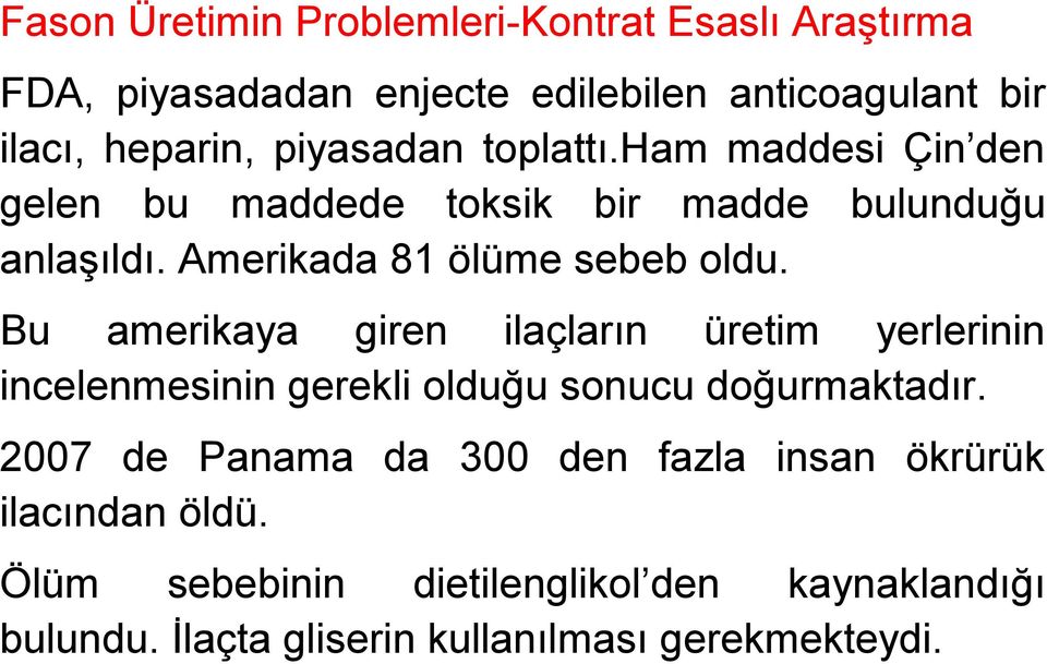 Bu amerikaya giren ilaçların üretim yerlerinin incelenmesinin gerekli olduğu sonucu doğurmaktadır.