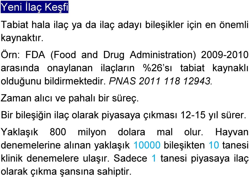 PNAS 2011 118 12943. Zaman alıcı ve pahalı bir süreç. Bir bileşiğin ilaç olarak piyasaya çıkması 12-15 yıl sürer.