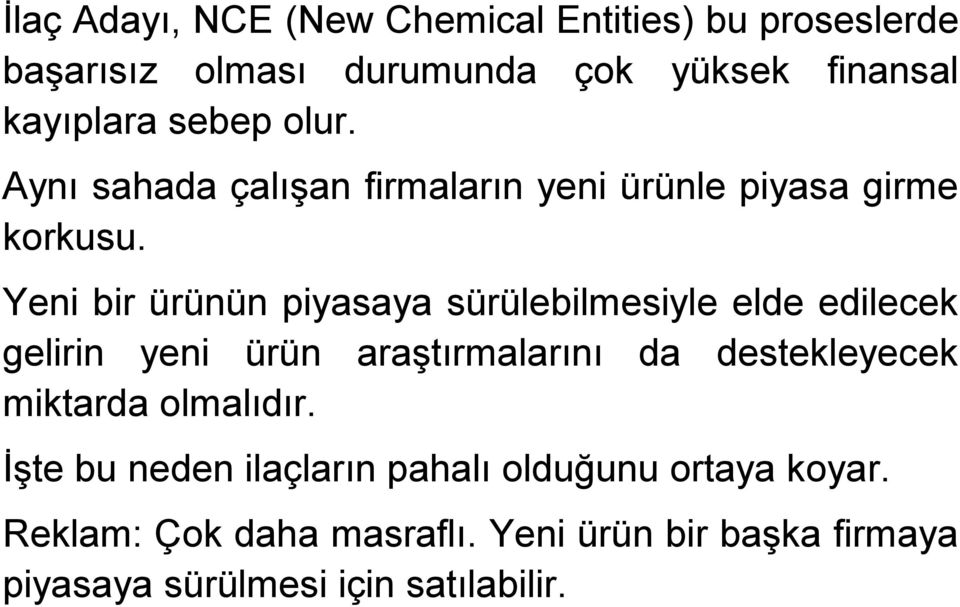 Yeni bir ürünün piyasaya sürülebilmesiyle elde edilecek gelirin yeni ürün araştırmalarını da destekleyecek miktarda