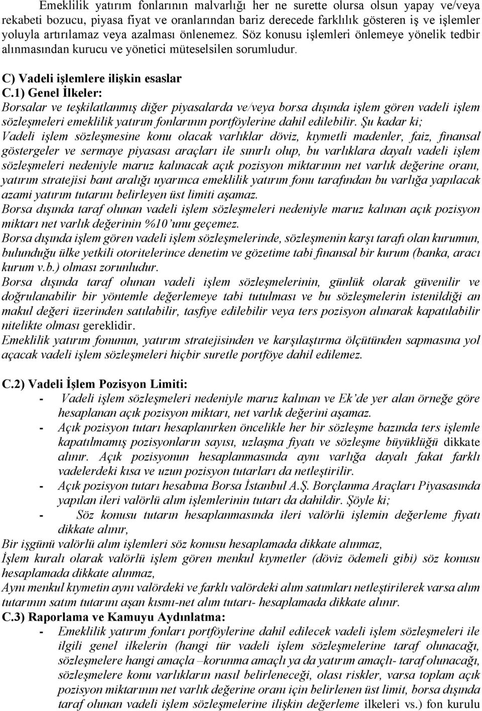 1) Genel İlkeler: Borsalar ve teşkilatlanmış diğer piyasalarda ve/veya borsa dışında işlem gören vadeli işlem sözleşmeleri emeklilik yatırım fonlarının portföylerine dahil edilebilir.