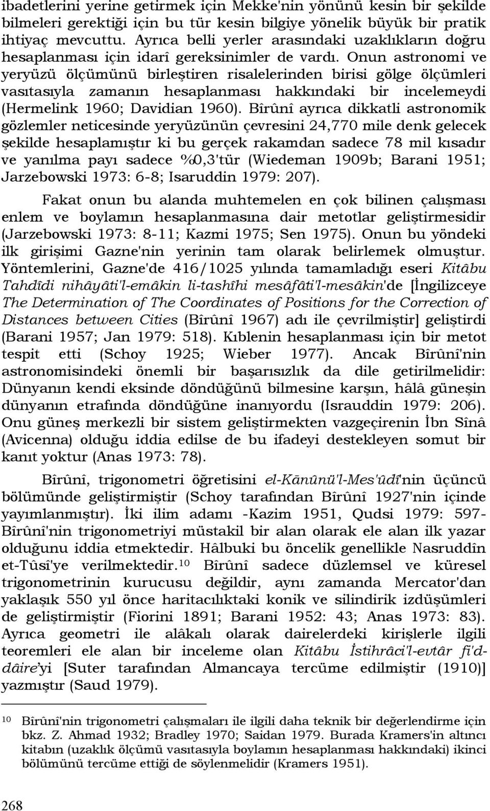 Onun astronomi ve yeryüzü ölçümünü birleştiren risalelerinden birisi gölge ölçümleri vasıtasıyla zamanın hesaplanması hakkındaki bir incelemeydi (Hermelink 1960; Davidian 1960).