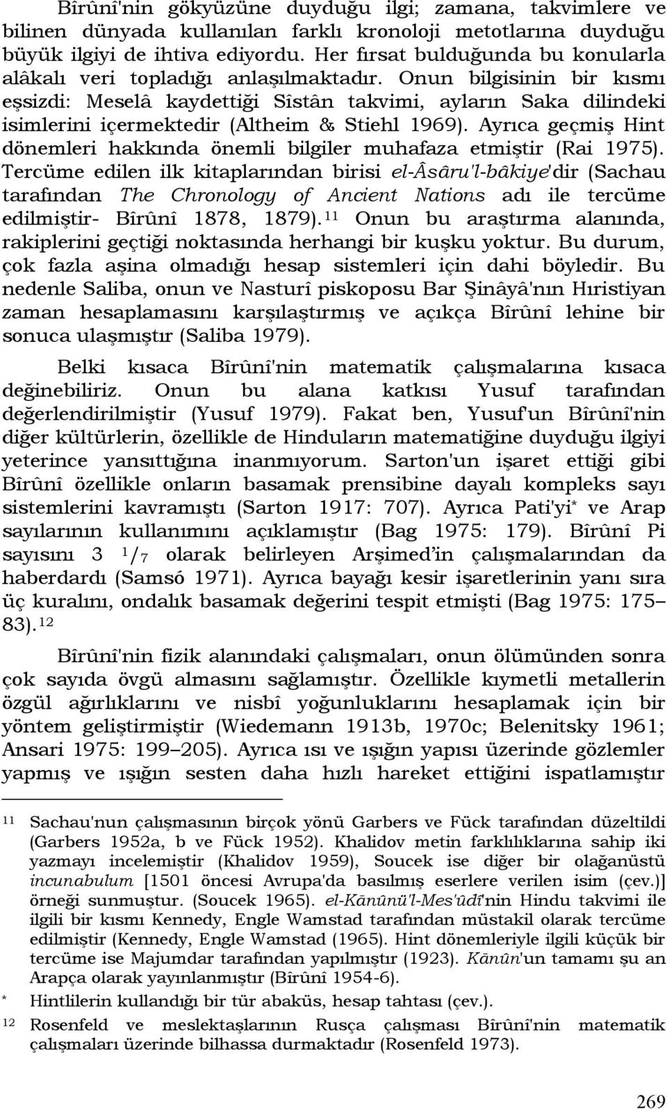 Onun bilgisinin bir kısmı eşsizdi: Meselâ kaydettiği Sîstân takvimi, ayların Saka dilindeki isimlerini içermektedir (Altheim & Stiehl 1969).