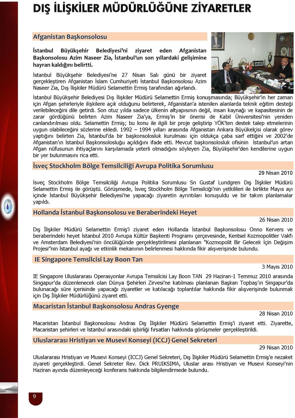 İstanbul Büyükşehir Belediyesi ne 27 Nisan Salı günü bir ziyaret gerçekleştiren Afganistan İslam Cumhuriyeti İstanbul Başkonsolosu Azim Naseer Zia, Dış İlişkiler Müdürü Selamettin Ermiş tarafından