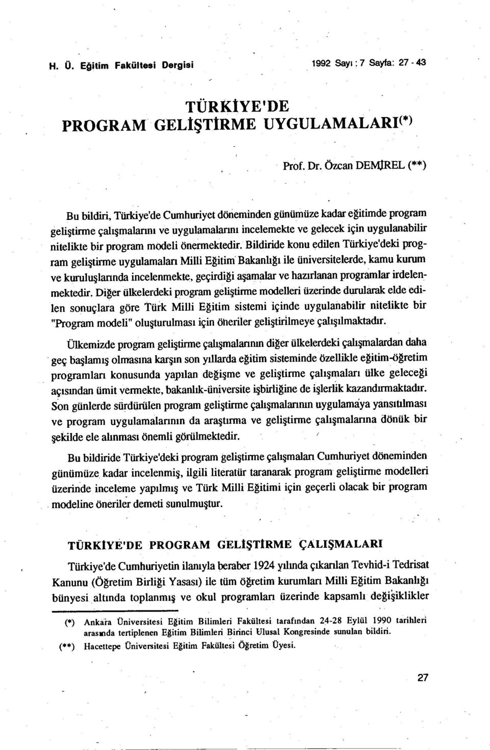 Milli Egitim Bakanlıgı ile üniversitelerde, kamu kurum ve kuruluşlarındaincelenmekte, geçirdigi aşamalar ve hazırlananprognimlar irdelen~ mektedir Diger