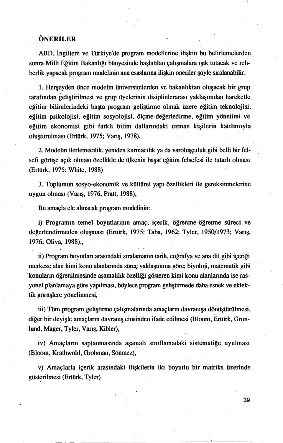 yaklaşımdan hareketle egitim bilimlerindeki başta program geliştirme ~lmak üzere egitim teknolojisi, egitim psikolojisi, egitim sosyolojisi, ölçme-degerledirme, egitim yönetimi ve egitim ekonomisi