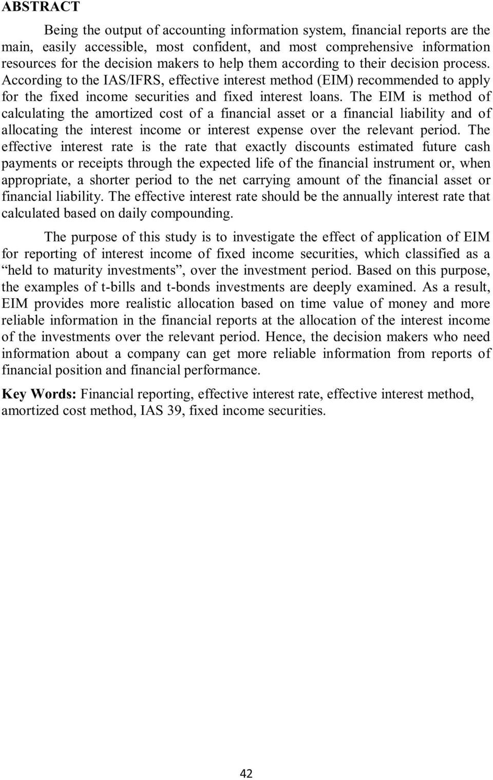 The EIM is method of calculating the amortized cost of a financial asset or a financial liability and of allocating the interest income or interest expense over the relevant period.