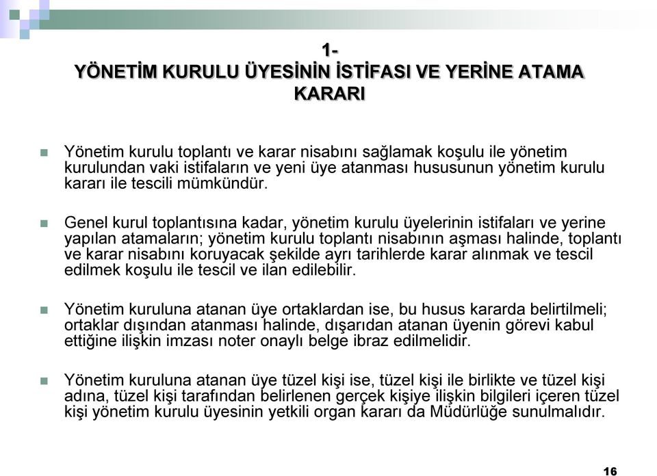 Genel kurul toplantısına kadar, yönetim kurulu üyelerinin istifaları ve yerine yapılan atamaların; yönetim kurulu toplantı nisabının aşması halinde, toplantı ve karar nisabını koruyacak şekilde ayrı