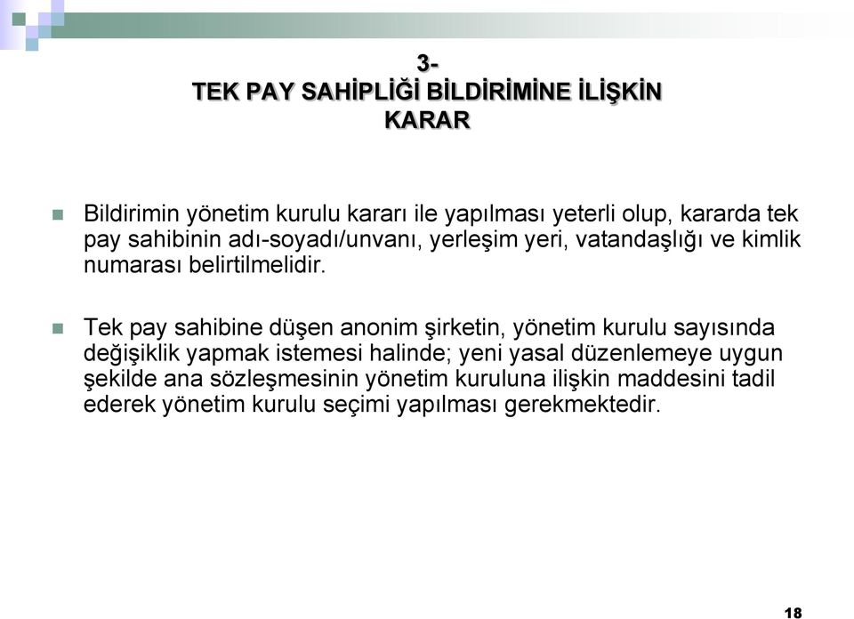 Tek pay sahibine düşen anonim şirketin, yönetim kurulu sayısında değişiklik yapmak istemesi halinde; yeni yasal