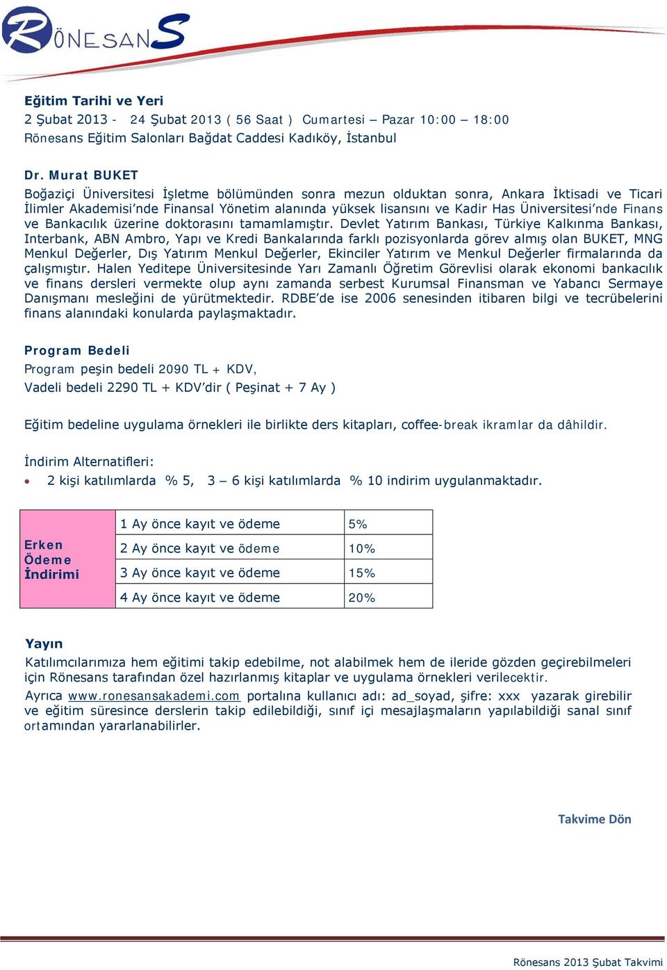 nde Finans ve Bankacılık üzerine doktorasını tamamlamıştır.