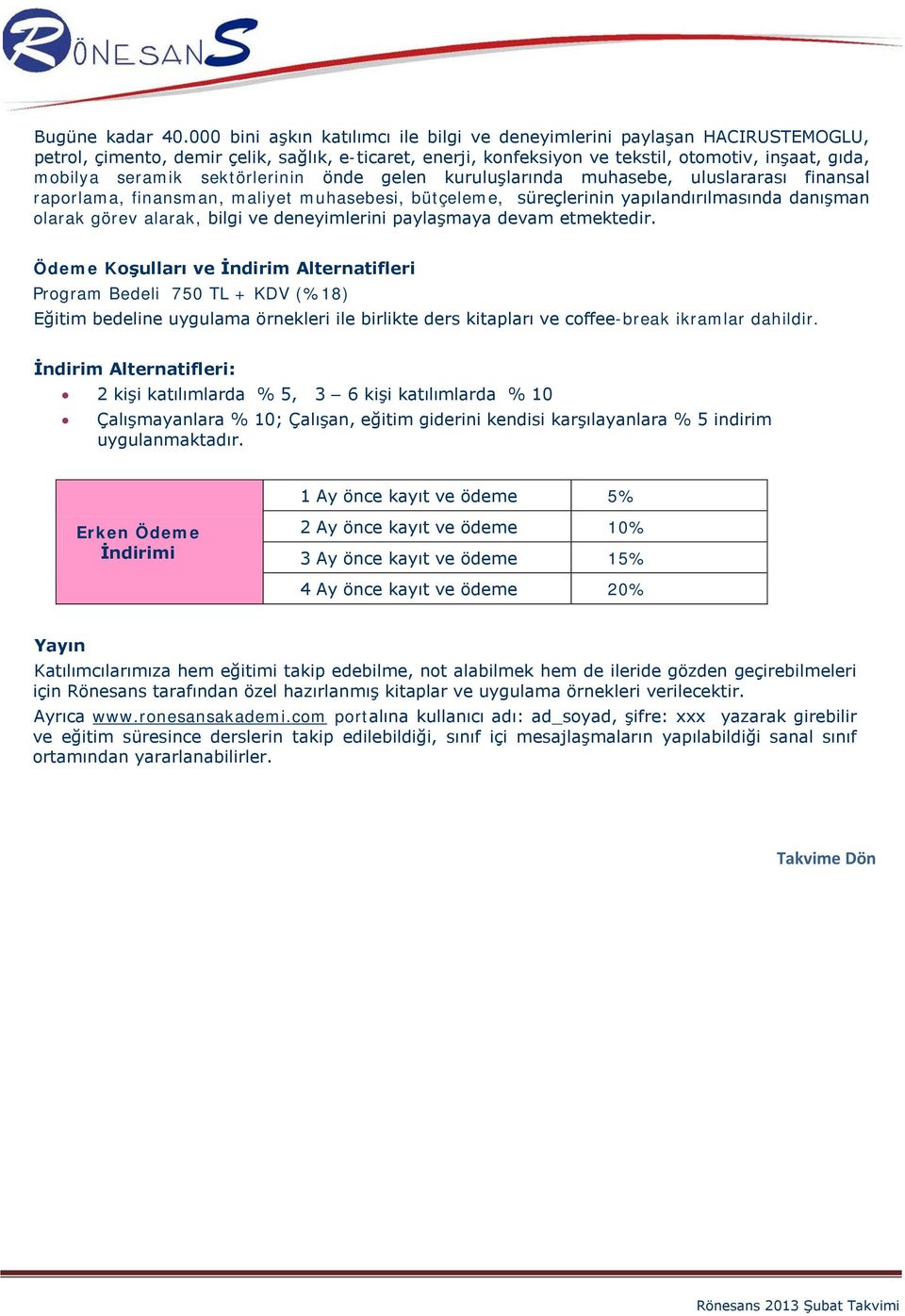 sektörlerinin önde gelen kuruluşlarında muhasebe, uluslararası finansal raporlama, finansman, maliyet muhasebesi, bütçeleme, süreçlerinin yapılandırılmasında danışman olarak görev alarak, bilgi ve