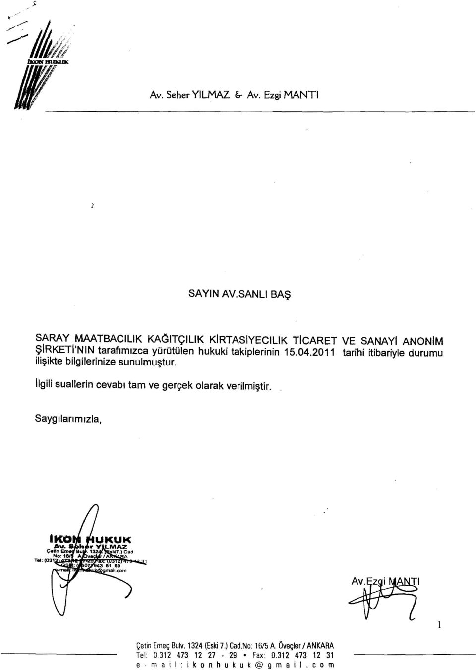 hukuki takiplerinin 15.04.2011 tarihi itibariyle durumu iii!}ikte bilgilerinize slinulmu!}tur.