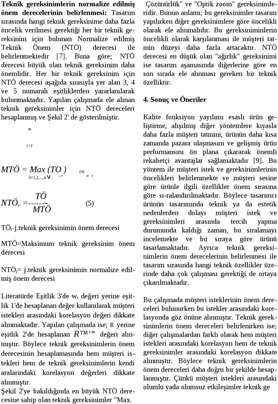 Her bir teknik gereksinim için NTÖ derecesi aşağıda sırasıyla yer alan 3, 4 ve 5 numaralı eşitliklerden yararlanılarak bulunmaktadır.