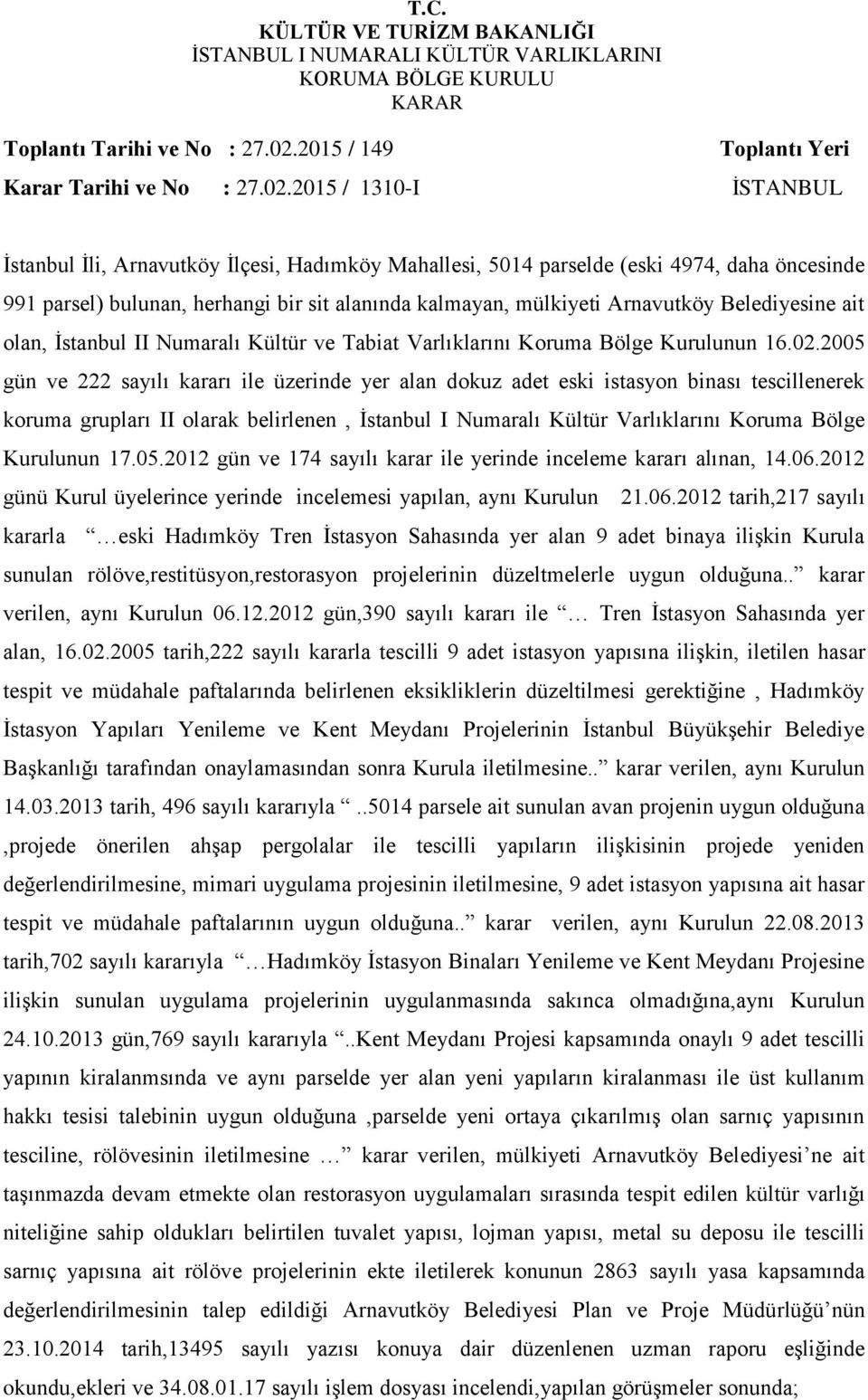 2015 / 1310-I İSTANBUL İstanbul İli, Arnavutköy İlçesi, Hadımköy Mahallesi, 5014 parselde (eski 4974, daha öncesinde 991 parsel) bulunan, herhangi bir sit alanında kalmayan, mülkiyeti Arnavutköy