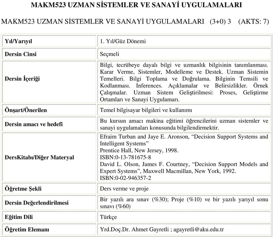 Bilginin Temsili ve Kodlanması. Inferences. Açıklamalar ve Belirsizlikler. Örnek Çalışmalar. Uzman Sistem Geliştirilmesi: Proses, Geliştirme Ortamları ve Sanayi Uygulamarı.