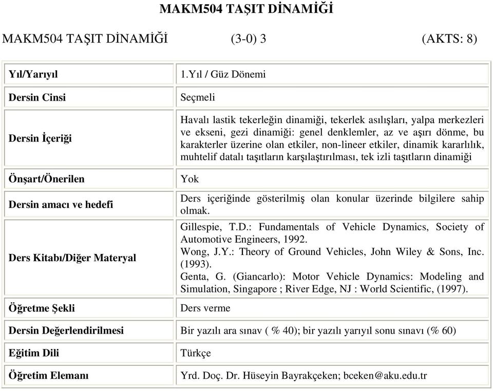 olan etkiler, non-lineer etkiler, dinamik kararlılık, muhtelif datalı taşıtların karşılaştırılması, tek izli taşıtların dinamiği Gillespie, T.D.