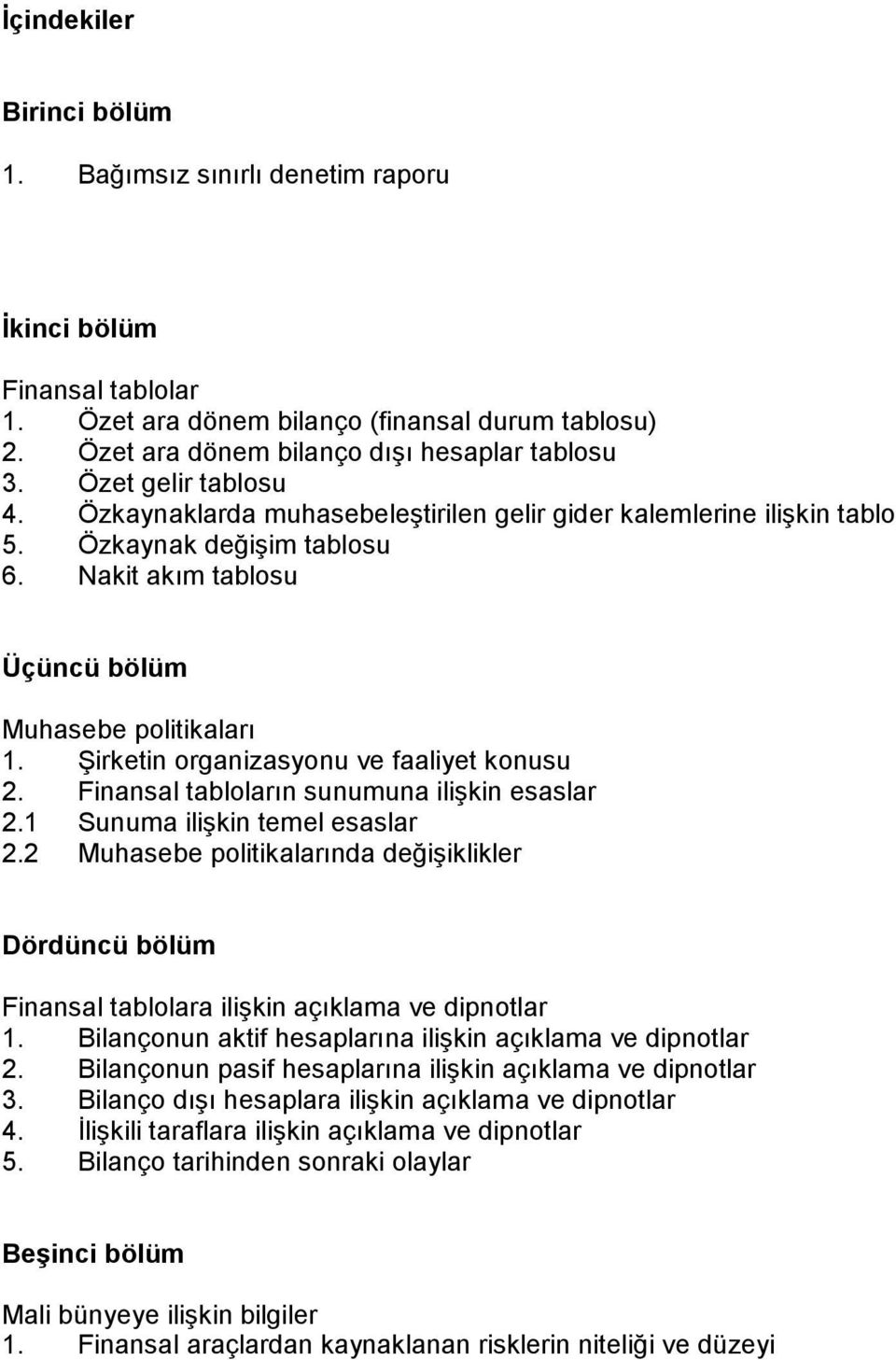 Şirketin organizasyonu ve faaliyet konusu 2. Finansal tabloların sunumuna ilişkin esaslar 2.1 Sunuma ilişkin temel esaslar 2.