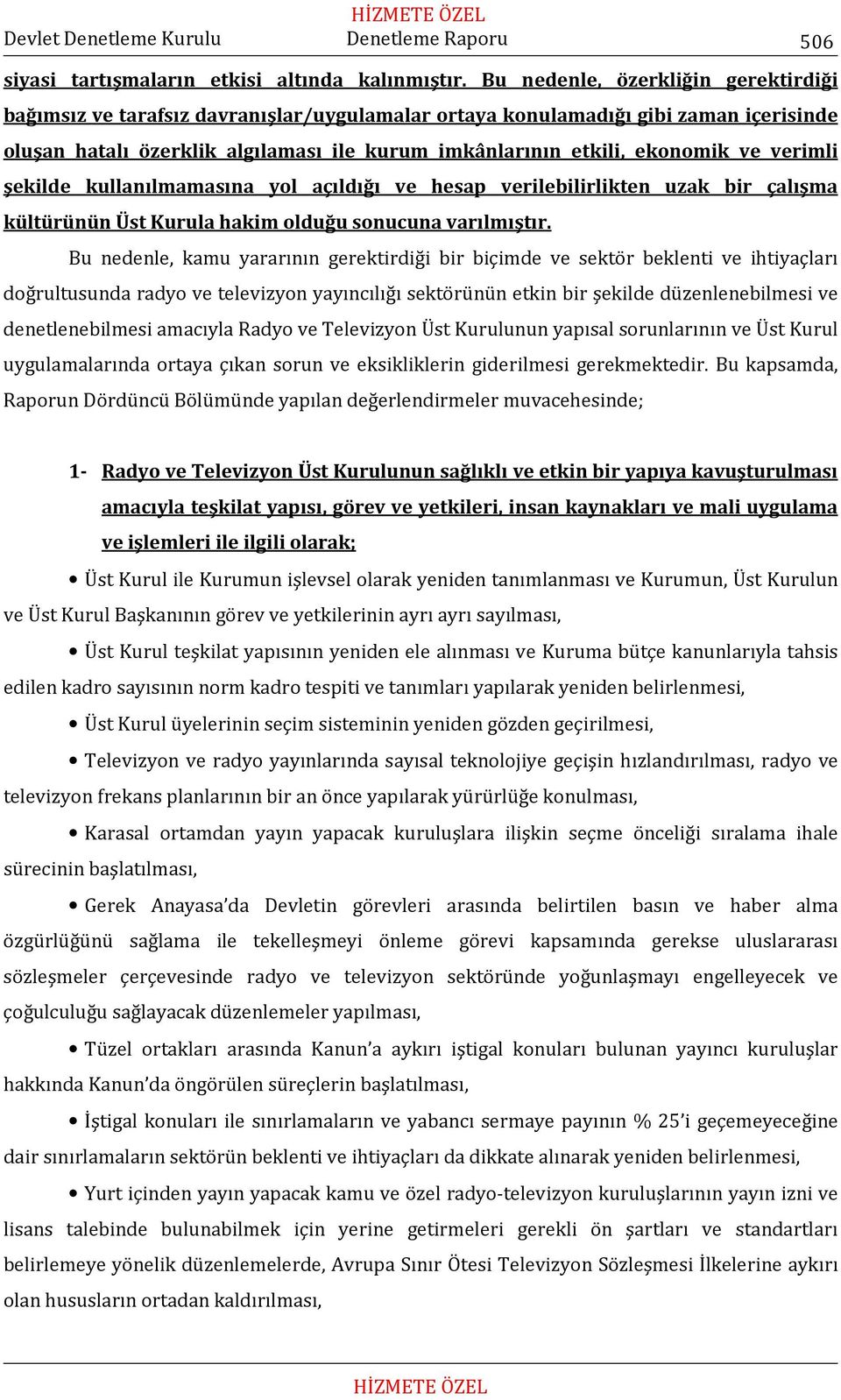 verimli şekilde kullanılmamasına yol açıldığı ve hesap verilebilirlikten uzak bir çalışma kültürünün Üst Kurula hakim olduğu sonucuna varılmıştır.