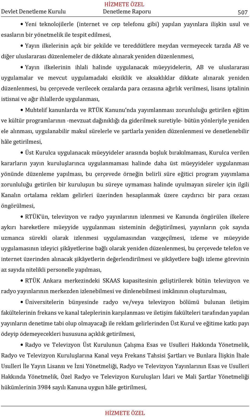 uygulamadaki eksiklik ve aksaklıklar dikkate alınarak yeniden düzenlenmesi, bu çerçevede verilecek cezalarda para cezasına ağırlık verilmesi, lisans iptalinin istisnai ve ağır ihlallerde uygulanması,