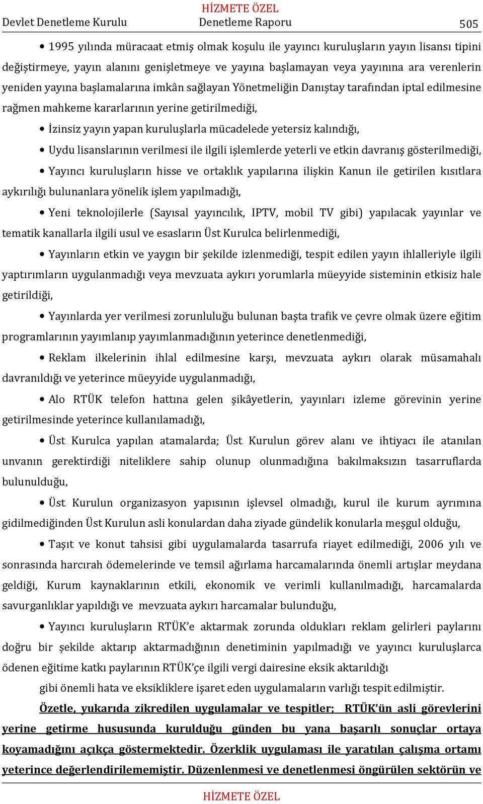 lisanslarının verilmesi ile ilgili işlemlerde yeterli ve etkin davranış gösterilmediği, Yayıncı kuruluşların hisse ve ortaklık yapılarına ilişkin Kanun ile getirilen kısıtlara aykırılığı bulunanlara