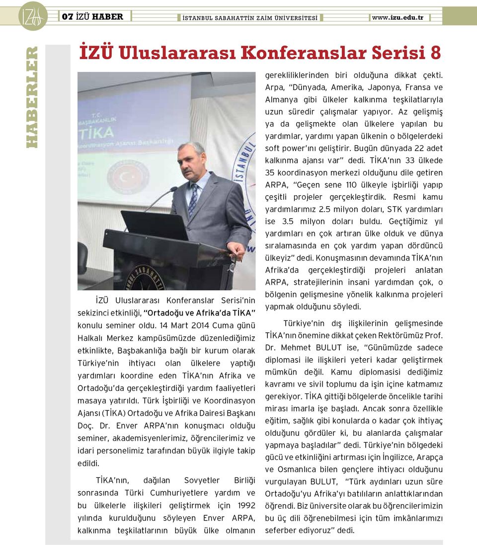 Az gelişmiş ya da gelişmekte olan ülkelere yapılan bu yardımlar, yardımı yapan ülkenin o bölgelerdeki soft power ını geliştirir. Bugün dünyada 22 adet kalkınma ajansı var dedi.