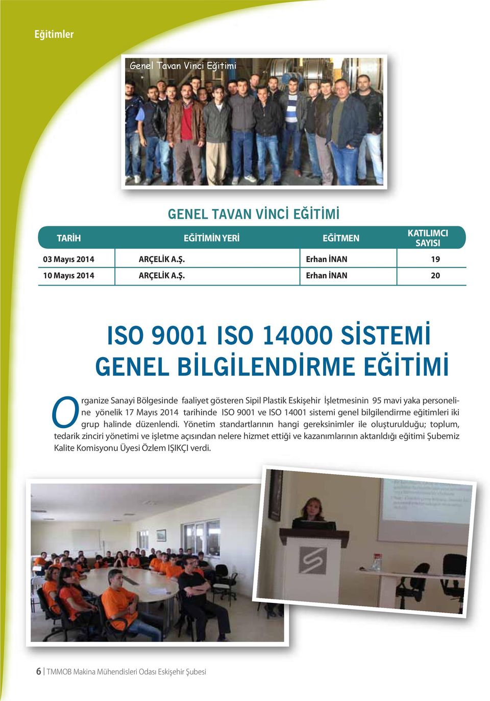 Erhan İNAN 20 ISO 9001 ISO 14000 SİSTEMİ GENEL BİLGİLENDİRME EĞİTİMİ KO rganize Sanayi Bölgesinde faaliyet gösteren Sipil Plastik Eskişehir İşletmesinin 95 mavi yaka