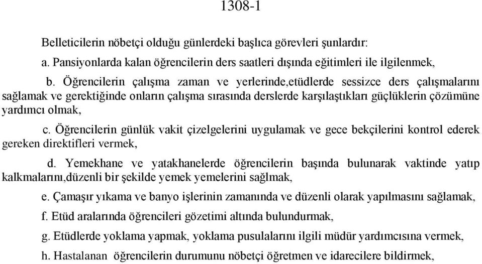 Öğrencilerin günlük vakit çizelgelerini uygulamak ve gece bekçilerini kontrol ederek gereken direktifleri vermek, d.