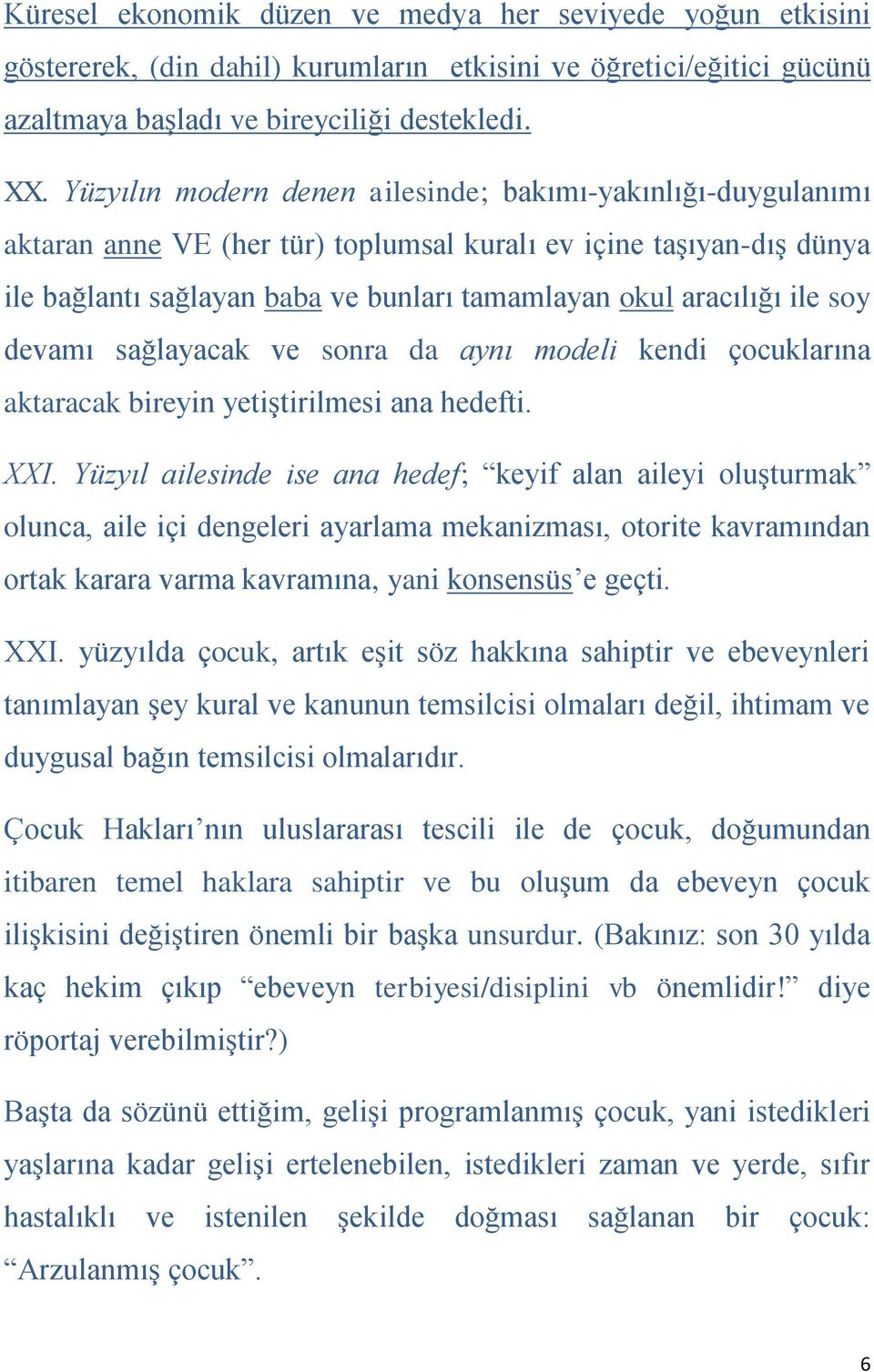 soy devamı sağlayacak ve sonra da aynı modeli kendi çocuklarına aktaracak bireyin yetiştirilmesi ana hedefti. XXI.