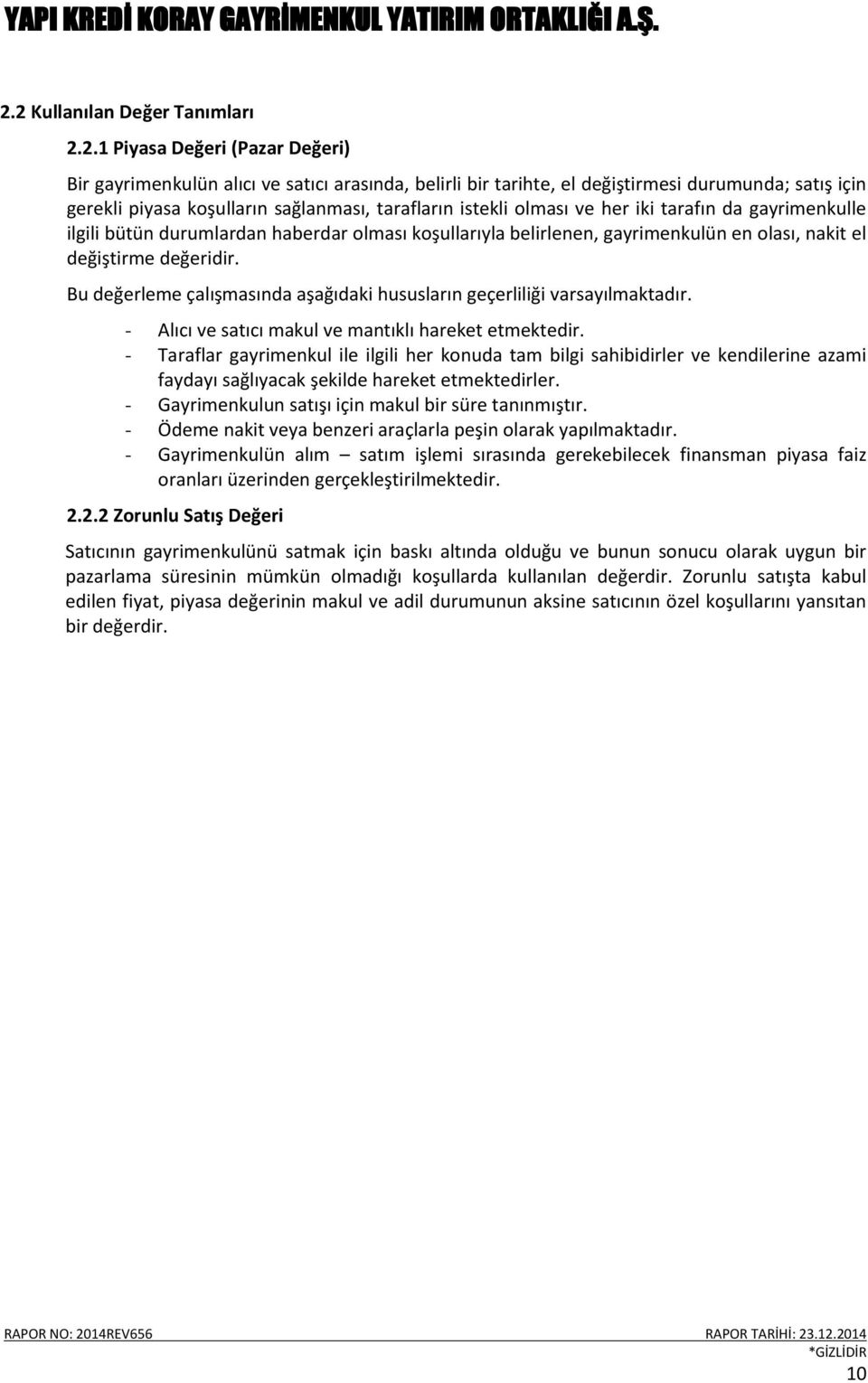 Bu değerleme çalışmasında aşağıdaki hususların geçerliliği varsayılmaktadır. - Alıcı ve satıcı makul ve mantıklı hareket etmektedir.