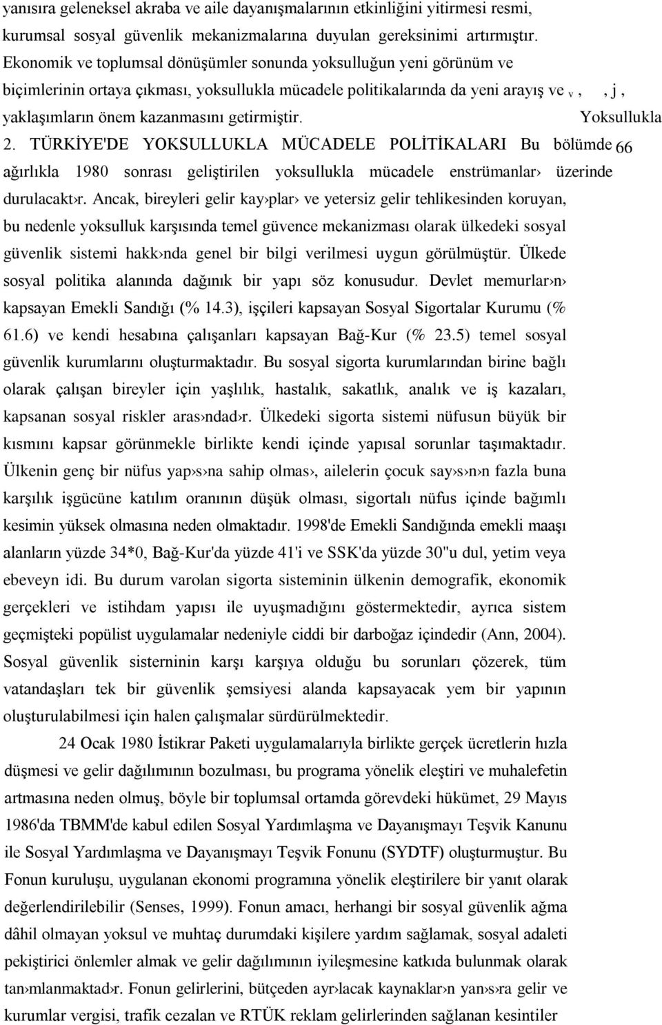 getirmiştir. Yoksullukla 2. TÜRKİYE'DE YOKSULLUKLA MÜCADELE POLİTİKALARI Bu bölümde 66 ağırlıkla 1980 sonrası geliştirilen yoksullukla mücadele enstrümanlar üzerinde durulacakt r.