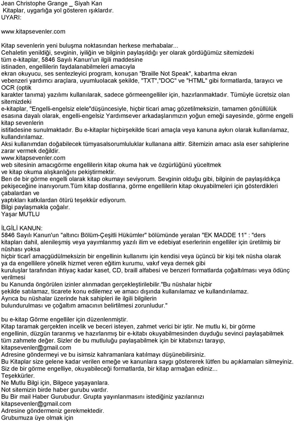 amacıyla ekran okuyucu, ses sentezleyici program, konuşan "Braille Not Speak", kabartma ekran vebenzeri yardımcı araçlara, uyumluolacak şekilde, "TXT","DOC" ve "HTML" gibi formatlarda, tarayıcı ve