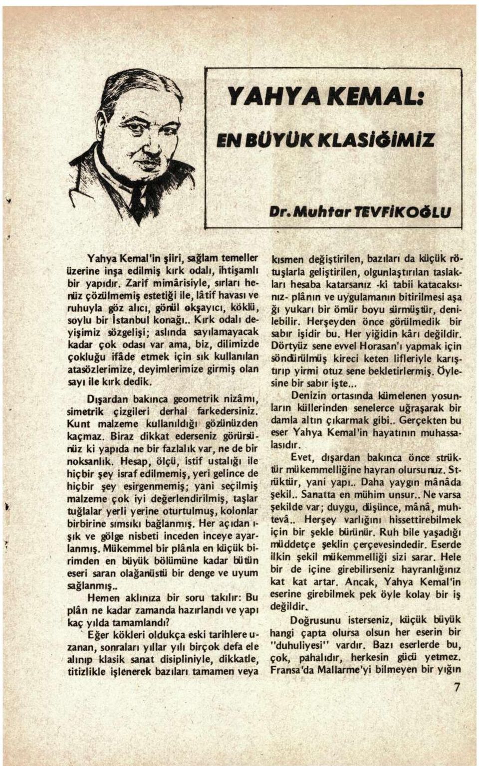 . Kırk odalı deyişimiz sözgelişi; aslında sayılamayacak kadar çok odası var ama, biz, dilimizde çokluğu ifâde etmek için sık kullanılan atasözlerimize, deyimlerimize girmiş olan sayı ile kırk dedik.