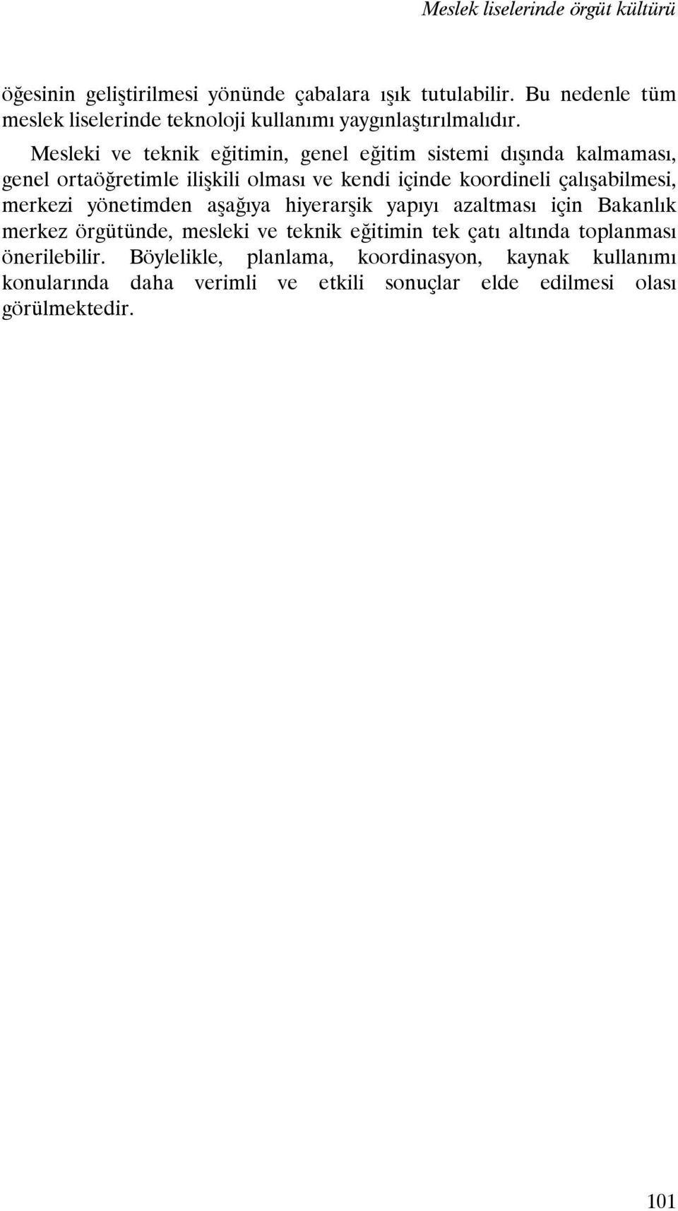 Mesleki ve teknik eğitimin, genel eğitim sistemi dışında kalmaması, genel ortaöğretimle ilişkili olması ve kendi içinde koordineli çalışabilmesi,
