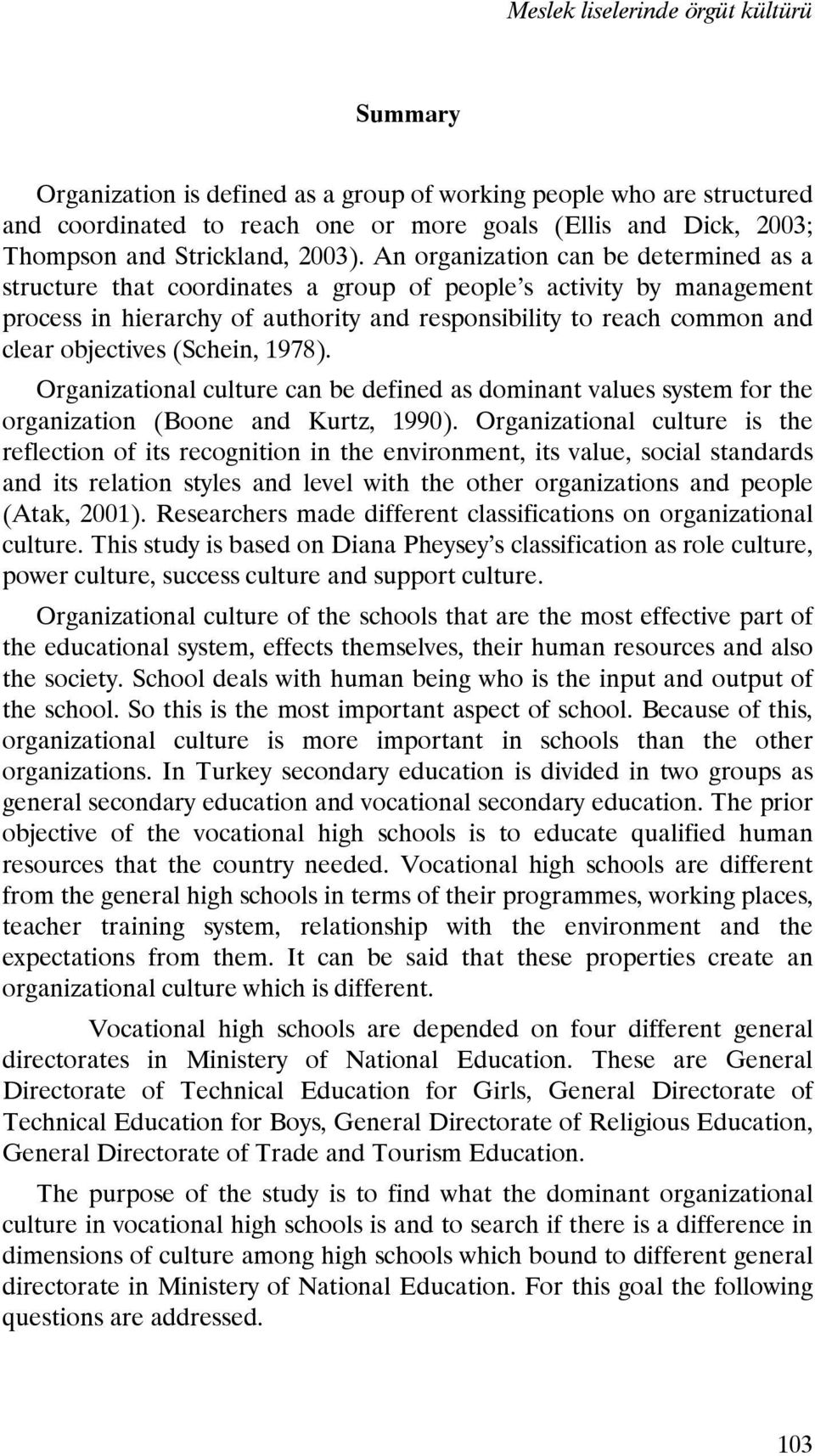 An organization can be determined as a structure that coordinates a group of people s activity by management process in hierarchy of authority and responsibility to reach common and clear objectives