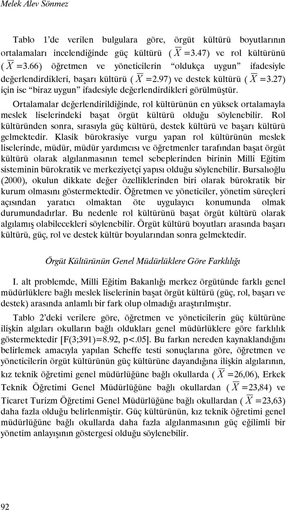 Ortalamalar değerlendirildiğinde, rol kültürünün en yüksek ortalamayla meslek liselerindeki başat örgüt kültürü olduğu söylenebilir.