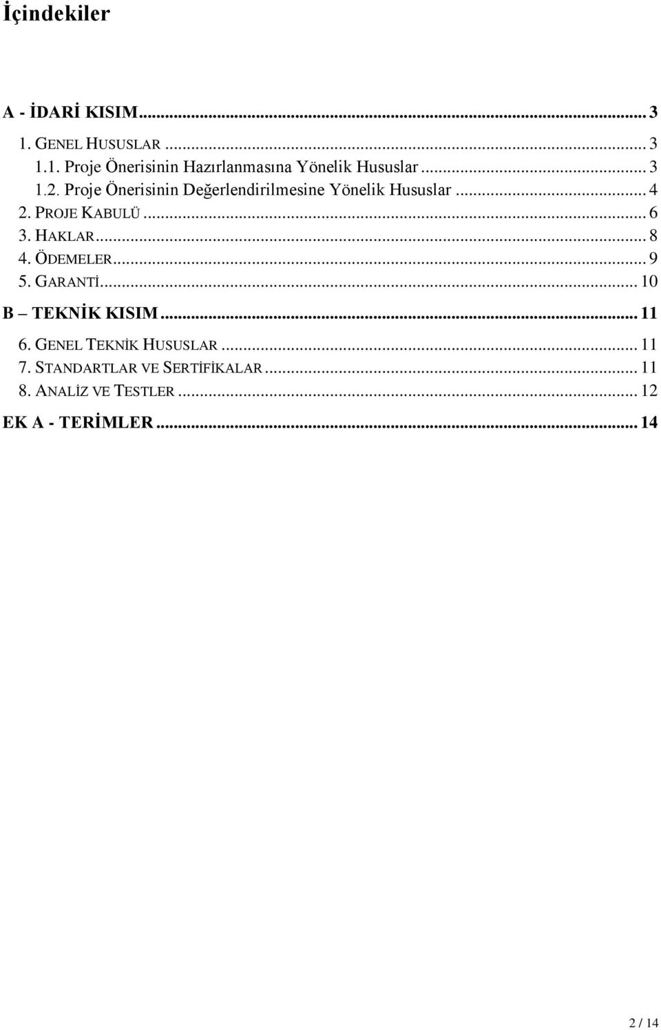 HAKLAR... 8 4. ÖDEMELER... 9 5. GARANTİ... 10 B TEKNİK KISIM... 11 6. GENEL TEKNİK HUSUSLAR... 11 7.