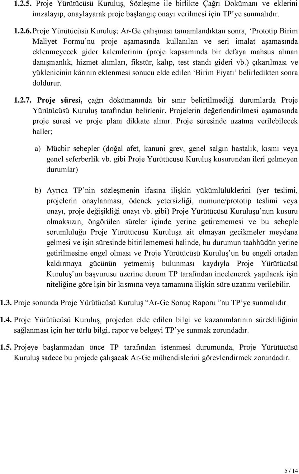 bir defaya mahsus alınan danışmanlık, hizmet alımları, fikstür, kalıp, test standı gideri vb.