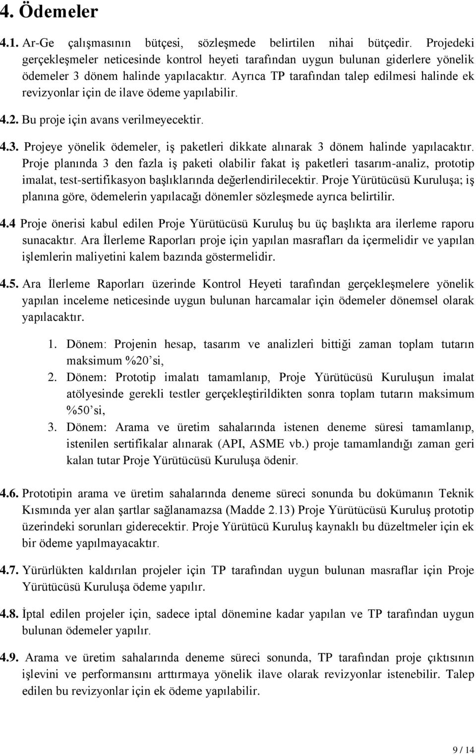 Ayrıca TP tarafından talep edilmesi halinde ek revizyonlar için de ilave ödeme yapılabilir. 4.2. Bu proje için avans verilmeyecektir. 4.3.