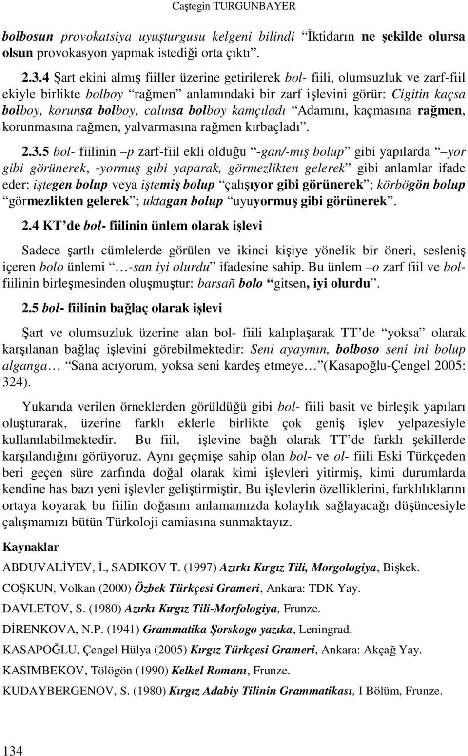 bolboy kamçıladı Adamını, kaçmasına rağmen, korunmasına rağmen, yalvarmasına rağmen kırbaçladı. 2.3.