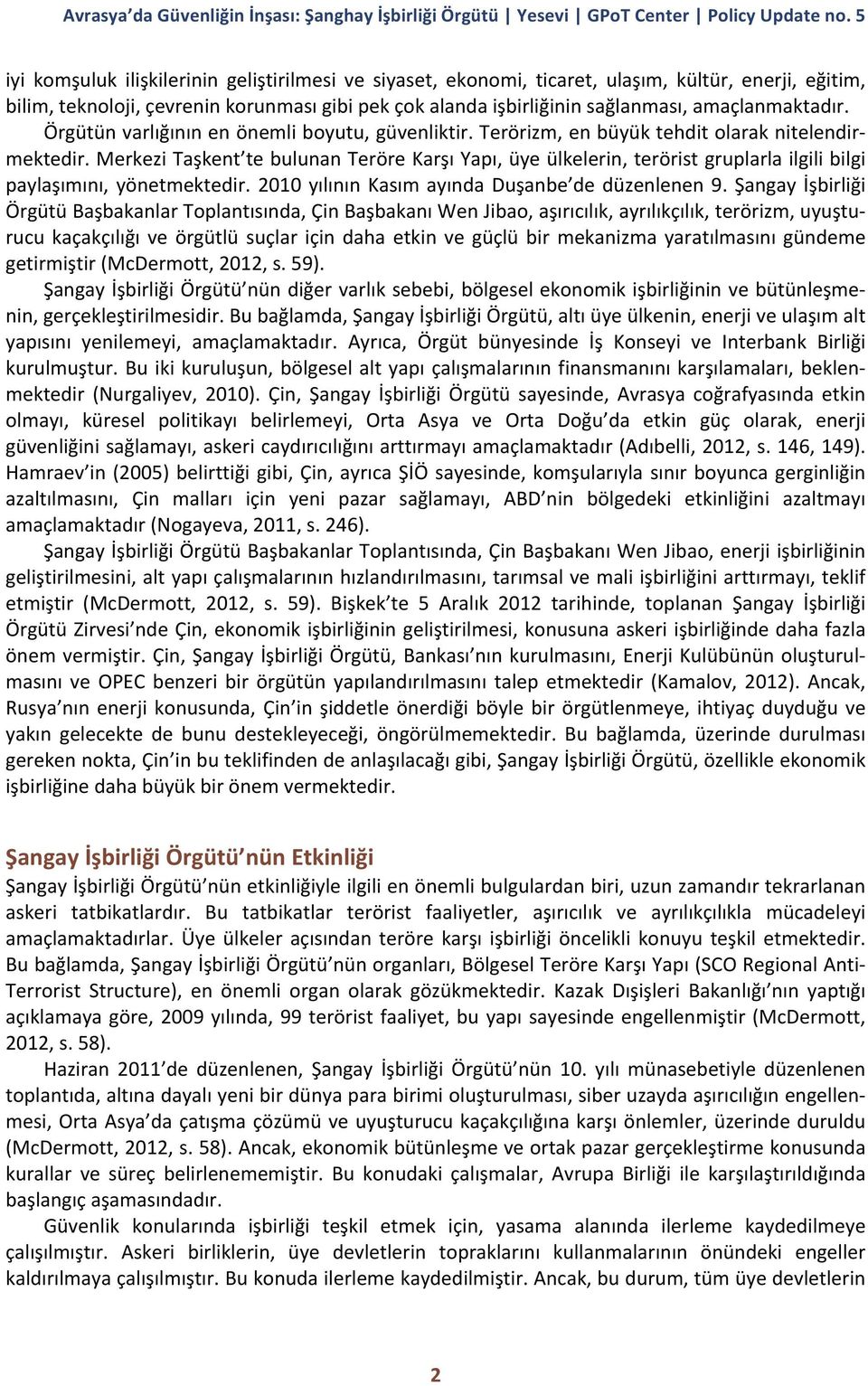 Merkezi Taşkent te bulunan Teröre Karşı Yapı, üye ülkelerin, terörist gruplarla ilgili bilgi paylaşımını, yönetmektedir. 2010 yılının Kasım ayında Duşanbe de düzenlenen 9.