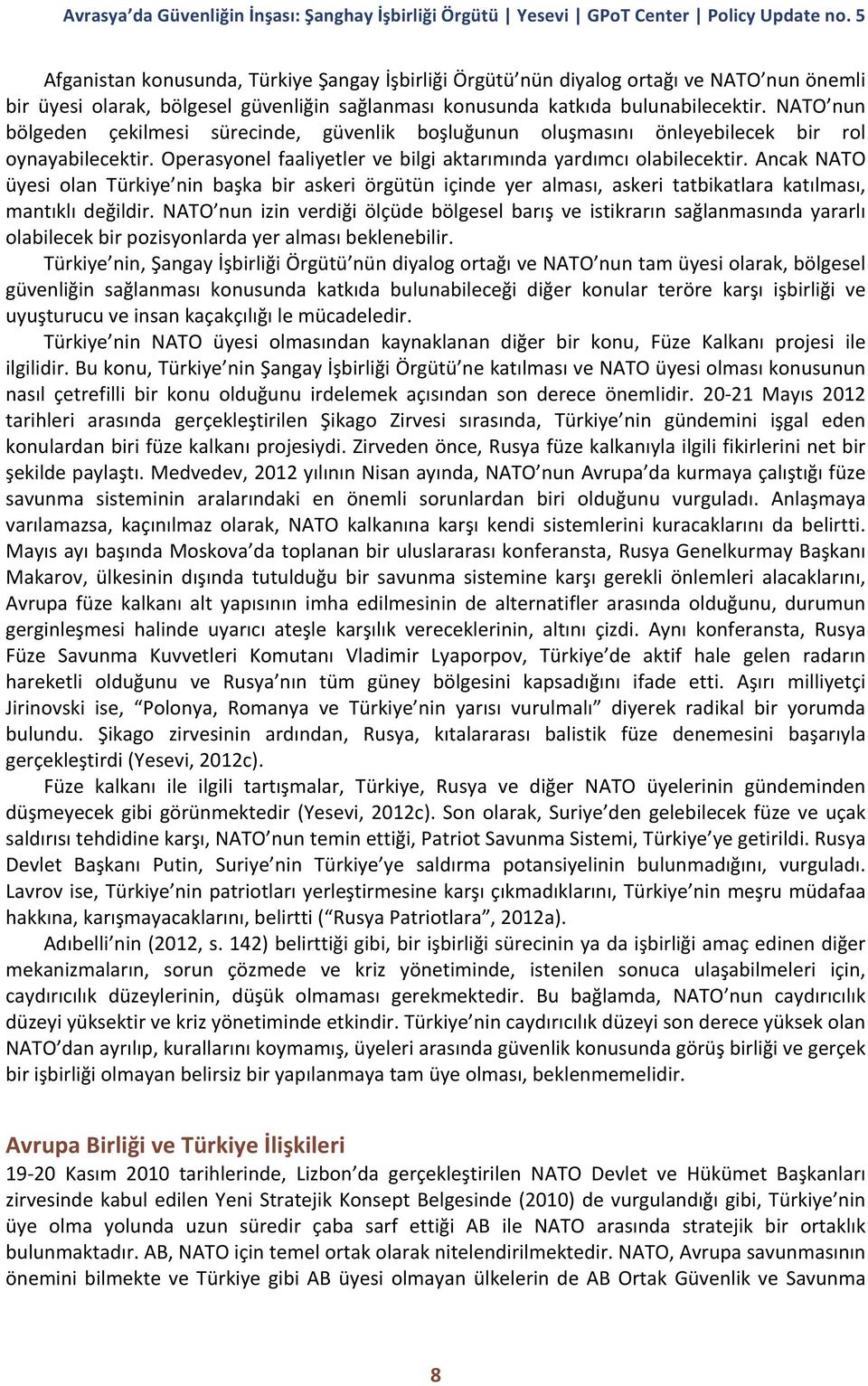 Ancak NATO üyesi olan Türkiye nin başka bir askeri örgütün içinde yer alması, askeri tatbikatlara katılması, mantıklı değildir.