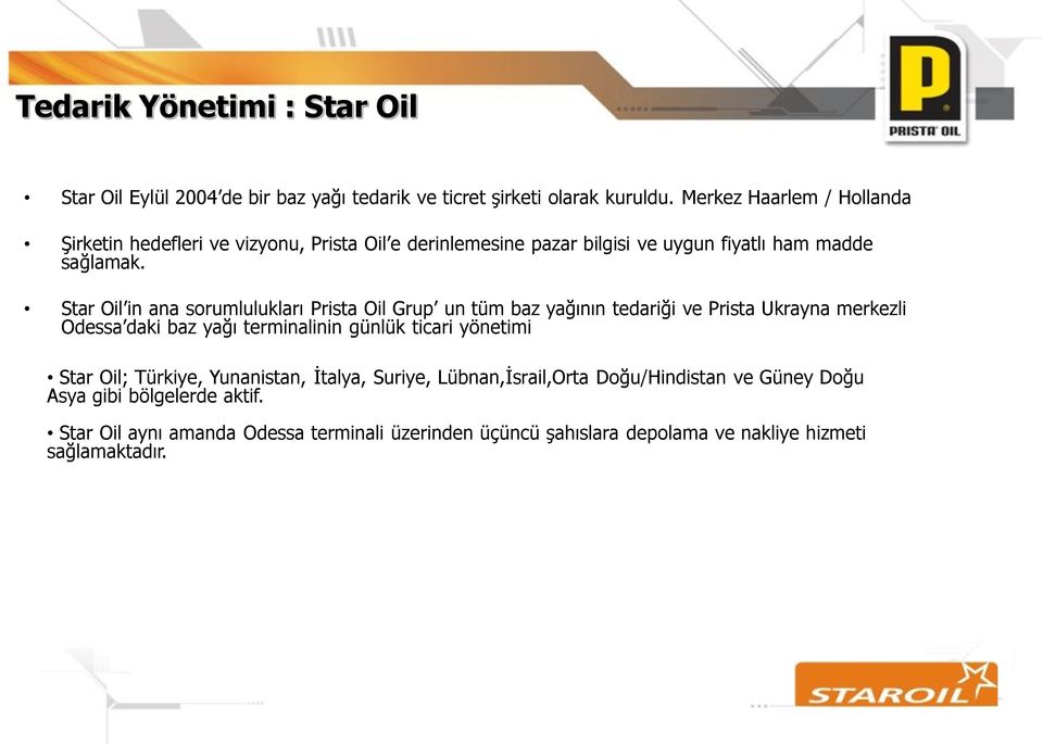 Star Oil in ana sorumlulukları Prista Oil Grup un tüm baz yağının tedariği ve Prista Ukrayna merkezli Odessa daki baz yağı terminalinin günlük ticari