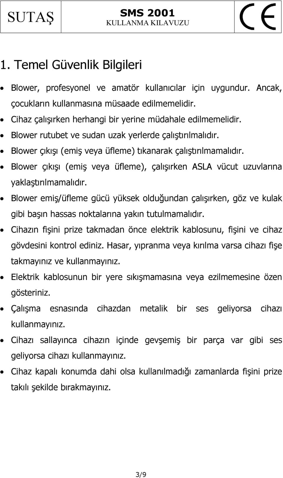 Blower çıkışı (emiş veya üfleme), çalışırken ASLA vücut uzuvlarına yaklaştırılmamalıdır.