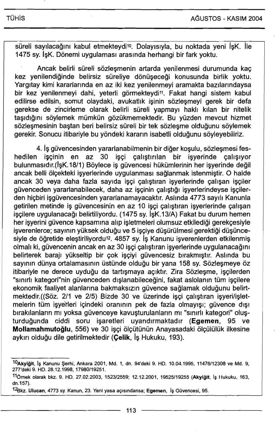 Yarg~tay kimi kararlarrnda en az iki kez yenilenmeyi aramakta bazrlarrndaysa bir kez yenilenmeyi dahi, yeterli gormekteydill.