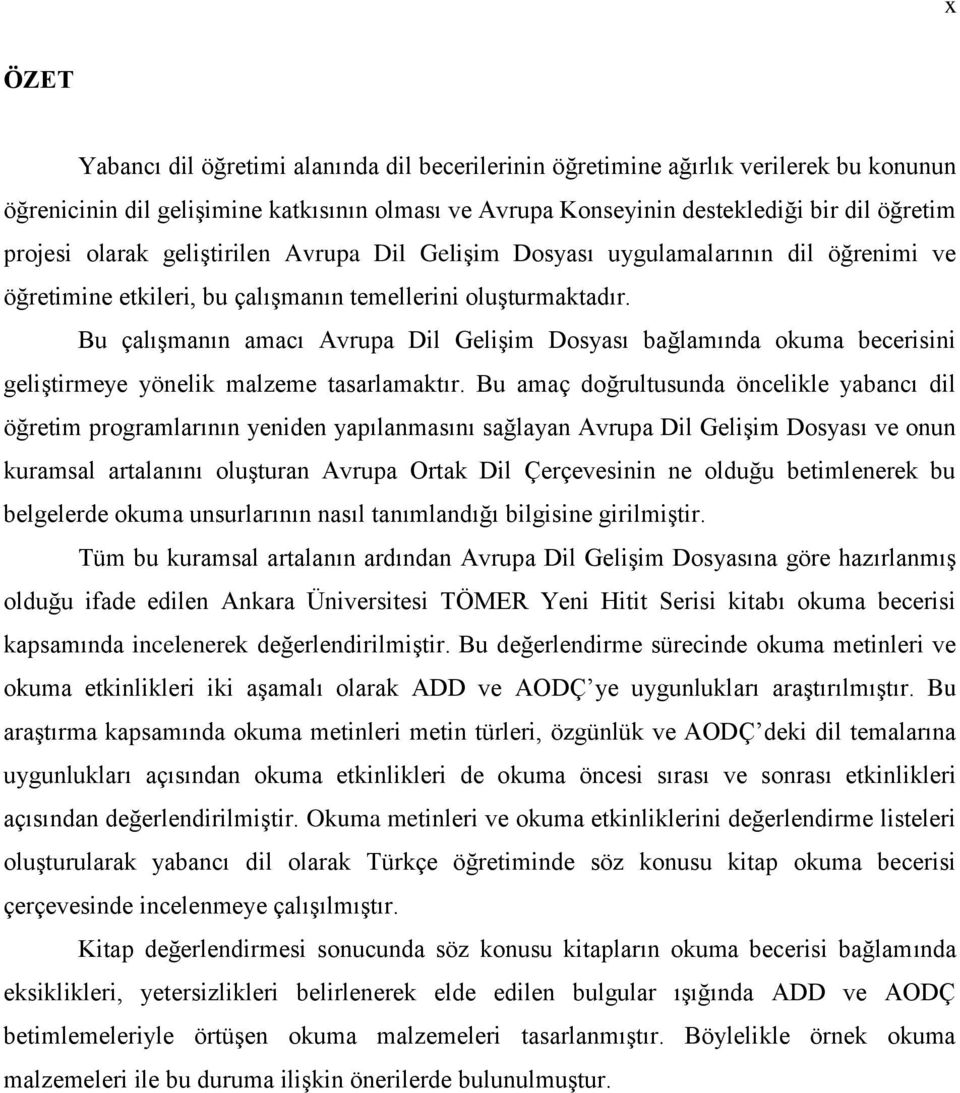 Bu çalıģmanın amacı Avrupa Dil GeliĢim Dosyası bağlamında okuma becerisini geliģtirmeye yönelik malzeme tasarlamaktır.