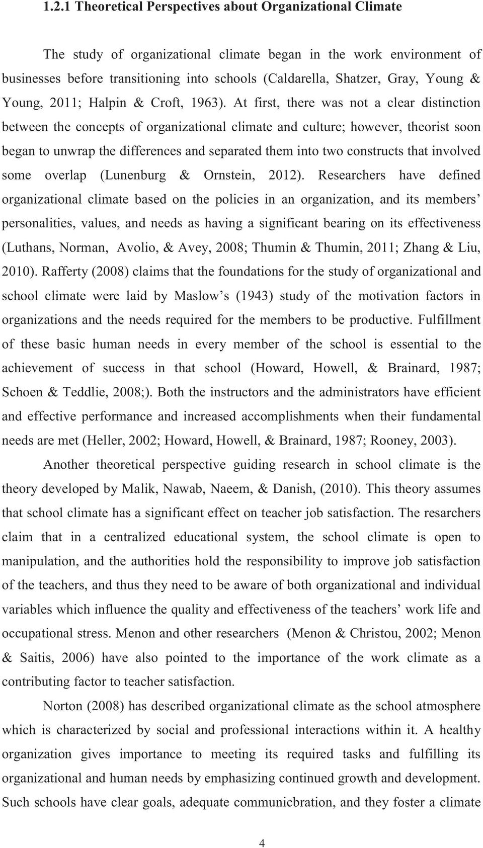 At first, there was not a clear distinction between the concepts of organizational climate and culture; however, theorist soon began to unwrap the differences and separated them into two constructs