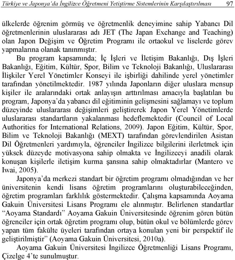 Bu program kapsamında; İç İşleri ve İletişim Bakanlığı, Dış İşleri Bakanlığı, Eğitim, Kültür, Spor, Bilim ve Teknoloji Bakanlığı, Uluslararası İlişkiler Yerel Yönetimler Konseyi ile işbirliği