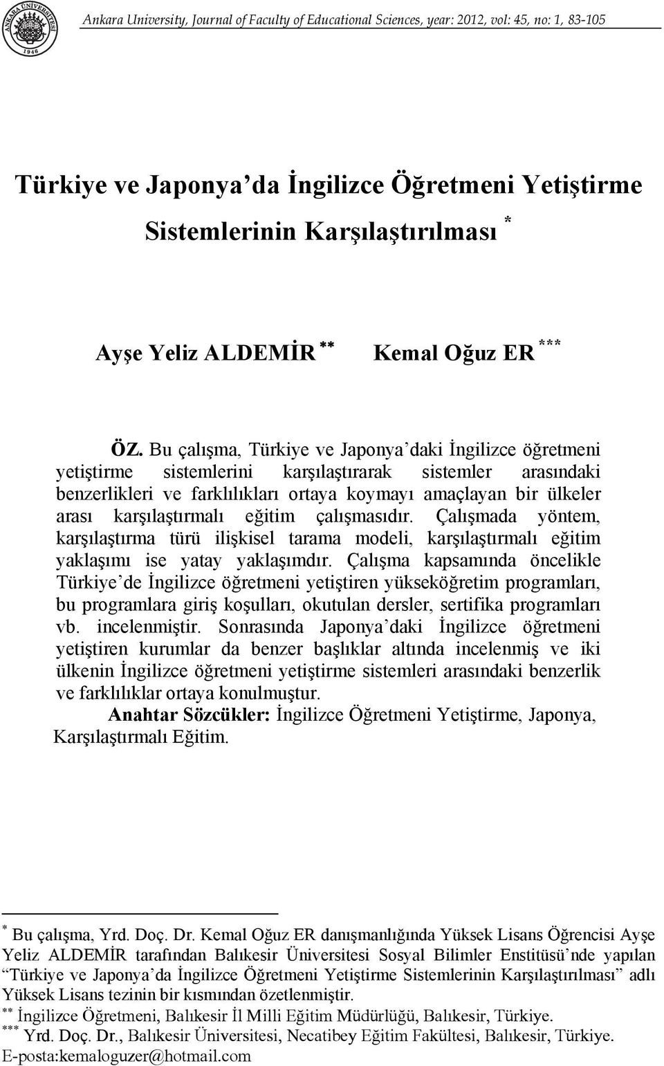 Bu çalışma, Türkiye ve Japonya daki İngilizce öğretmeni yetiştirme sistemlerini karşılaştırarak sistemler arasındaki benzerlikleri ve farklılıkları ortaya koymayı amaçlayan bir ülkeler arası