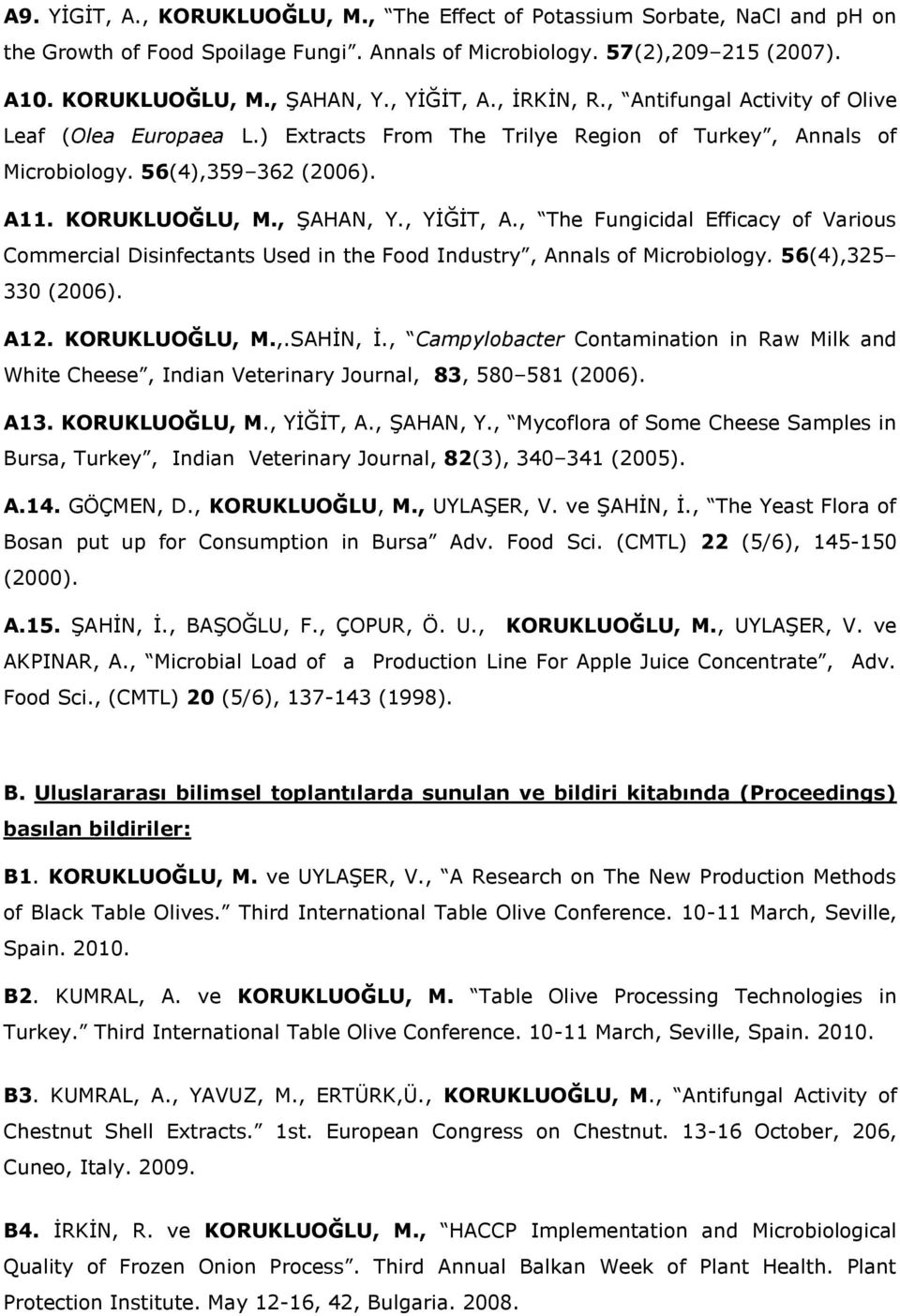 , YİĞİT, A., The Fungicidal Efficacy of Various Commercial Disinfectants Used in the Food Industry, Annals of Microbiology. 56(4),325 330 (2006). A12. KORUKLUOĞLU, M.,.SAHİN, İ.